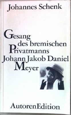 Gesang des bremischen Privatmanns Johann Jakob Daniel Meyer. Schenk, Johannes: