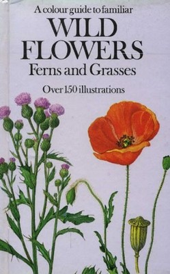A Colour Guide to Familiar Wild Flowers, Ferns and Grasses Hardco