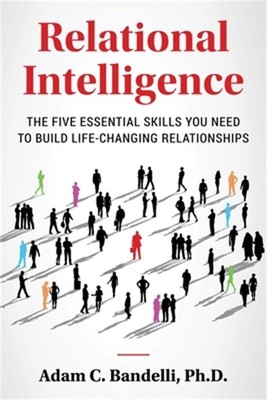 Relational Intelligence; The Five Essential Skills You Need to Build Life-Changi