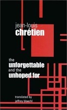 Unforgettable and the Unhoped for, Paperback by Chretien, Jean-Louis; Bloechl...