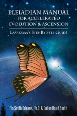 Pleiadian Manual for Accelerated Evolution & Ascension: Laarkmaa's Step by Step
