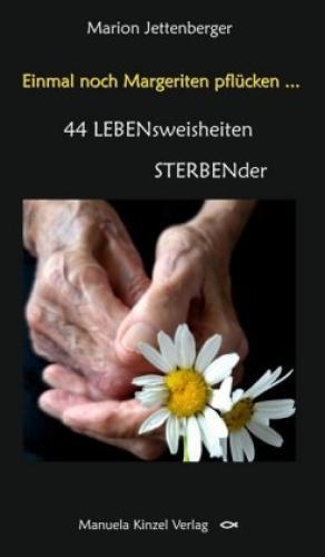 Thumbnail - Einmal Noch Margeriten Pflücken ... 44 Lebensweisheiten Sterbender