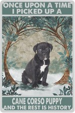 Metal Signs Decorative, Once Upon A Time Picked Up A Cane Corso Puppy 8x12 Inch