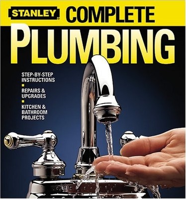 Complete Plumbing: Step-by-Step Instructions, Repair...