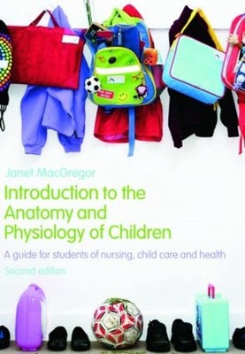 Introduction to the Anatomy and Physiology of Children: A Guide for Students of 