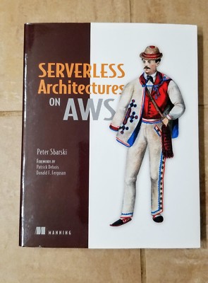 Serverless Architectures on AWS Paperback book By Peter Sbarski - New