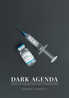 Dark Agenda: How to Manufacture a Pandemic Buch FriesenPress