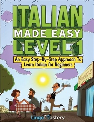 Italian Made Easy Level 1: An Easy Step-By-Step Approach to Learn Italian for Be