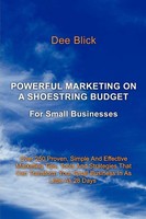 Powerful Marketing On A Shoestring Budget For Small Businesses Dee Blick Buch