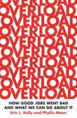 Overload : How Good Jobs Went Bad and What We Can Do about It Har