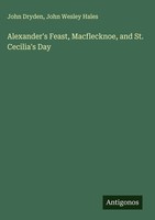 John Dryden (U. A.) | Alexander's Feast, Macflecknoe, And St. Cecilia's Day