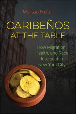 Caribe�os at the Table: How Migration, Health, and Race Intersect in New York Ci