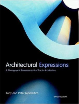 Architectural Expressions: A Photographic Reassessment of Fun in Architecture, M