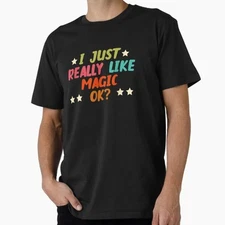 I Just Really Like Magic Ok Funny Creative Hobbies Made in USA/AUS T-Shirt M-2XL