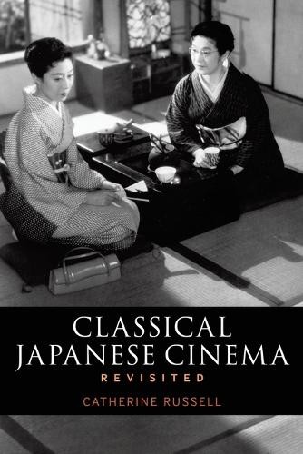 Classical Japanese Cinema Revisited by Catherine Russell - 9781441133274