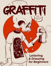 Graffiti Lettering Drawing for Beginners: Learn to Master Tags, Wildstyle Tech