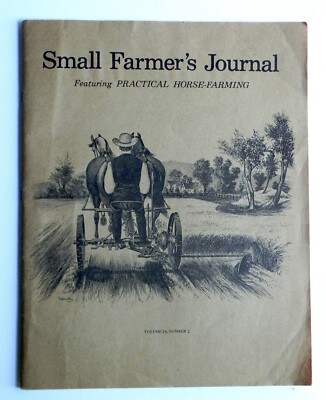 SMALL FARMER'S JOURNAL - Practical Horse Farming V10#2 Crops Livestock Equipment