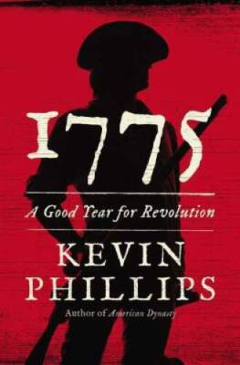 1775: A Good Year for Revolution - Hardcover By Phillips, Kevin - VERY GOOD
