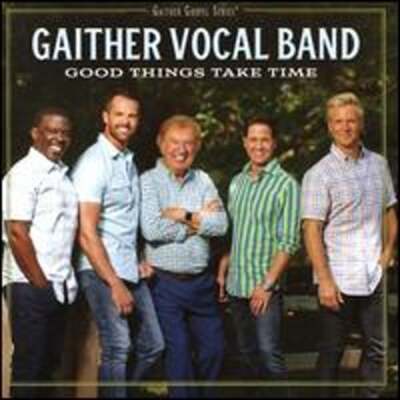 Good Things Take Time by Gaither Vocal Band: New