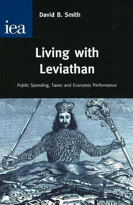Living with Leviathan Public Spending Taxes Economic Performance … 9780255365796