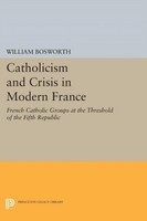 Catholicism And Crisis In Modern France William Bosworth