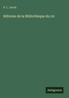 P. L. Jacob | RéForme De La BibliothèQue Du Roi | Buch | FranzöSisch (2025)