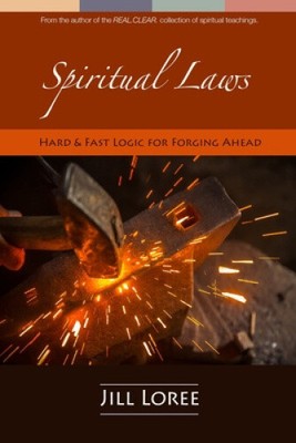 Spiritual Laws: Hard & Fast Logic for Forging Ahead by Jill Loree