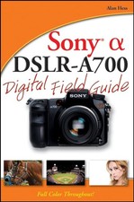 Sony Alpha DSLR–A700 Digital Field Guide, Hess, Alan