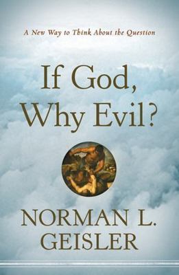 If God, Why Evil?: A New Way to Think About the Question, Norman L. Geisler, Goo