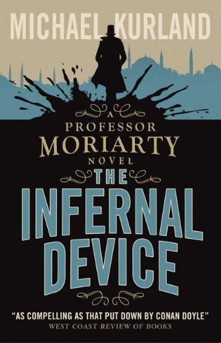 The Infernal Device (A Professor Moriarty Novel) By Michael Kurland