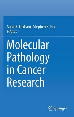 Molecular Pathology in Cancer Research by Sunil R Lakhani: New