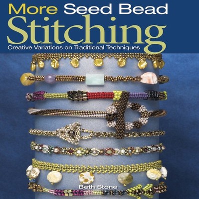 More Seed Bead Stitching: Creative Variations on Traditional Techniques - pa...