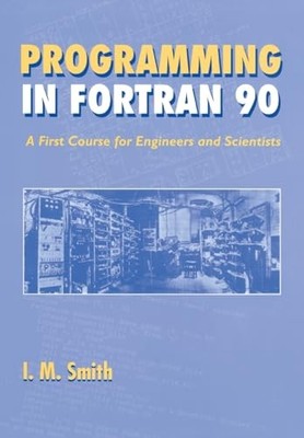 Programming in Fortran 90: A First Cou..., Smith, I. M.