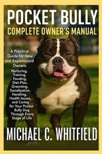 Pocket Bully Complete Owner's Manual: A Practical Guide for New and Experienced