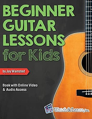 Beginner Guitar Lessons for Kids Book: with Online Video and Audio Access - ...