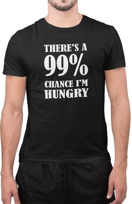 Lustiges T-Shirt There's 99% Chance I Am Hungry Sarkastic Tumblr Neuheit