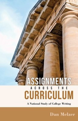 ASSIGNMENTS ACROSS THE CURRICULUM: A NATIONAL STUDY OF By Dan Melzer *BRAND NEW*
