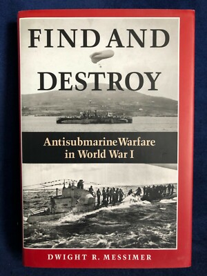 FIND AND DESTROY - ANTISUBMARINE WARFARE WW I - MESSIMER - 2001 - 298 S. engl.