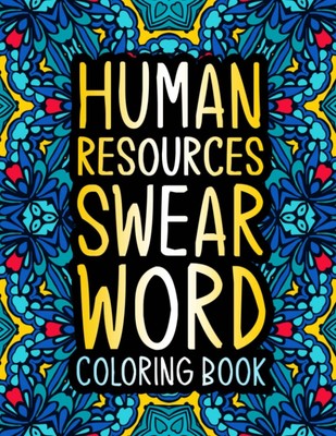 Human Resources Swear Word Coloring Book: A Hilarious & Funny HR Gift for Manage