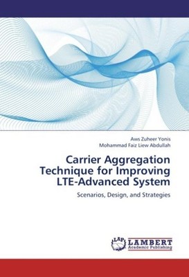 Carrier Aggregation Technique for Improving LTE-Advanced System Aws Zuheer Yonis