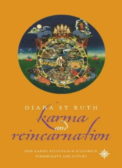 Karma, Reincarnation and Rebirth: How Karma affects our life, our personality,