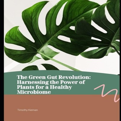 The Green Gut Revolution Harnessing the Power of Plants for a Hea