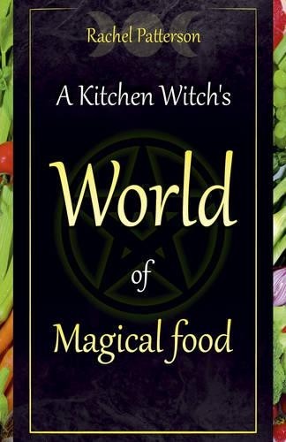 Kitchen Witch`s World of Magical Food, A by Rachel Patterson - 9781782798545