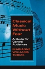 Classical Music Without Fear : A Guide for General Audiences Hard