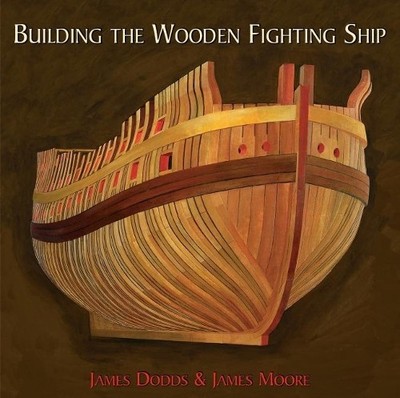 Building the Wooden Fighting Ship by James Dodds, James Moore - 9781784387525