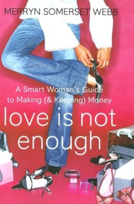 Love Is Not Enough: The Smart Woman's Guide to Making (& Keeping
