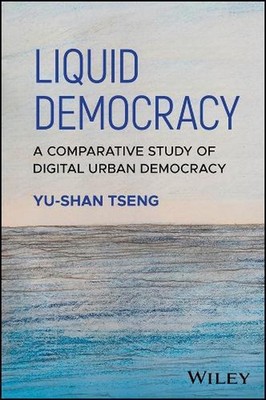 Liquid Democracy: A Comparative Study of Digital Urban Democracy by Yu-Shan Tsen