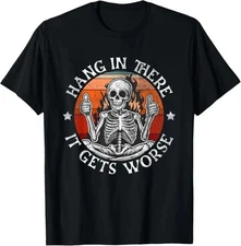 Hang In There It Gets Worse T-Shirt – Sarcastic Skeleton Flames Tee