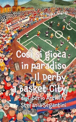 Libri Tiberio Artioli - Cosi Si Gioca In Paradiso E Il Derby A Basket City