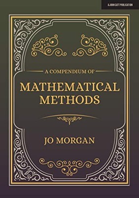 A Compendium Of Mathematical Methods: A handbook for school teac
